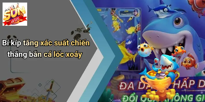 Bí kíp tăng xác suất chiến thắng bắn cá lốc xoáy