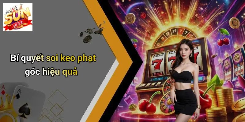 Bí quyết soi keo phạt góc hiệu quả