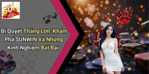 Bí Quyết Thắng Lớn: Khám Phá SUNWIN Và Những Kinh Nghiệm Bất Bại