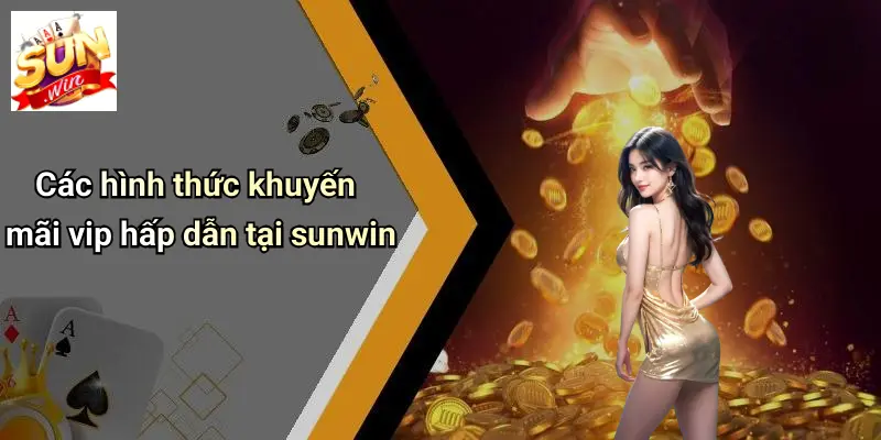 Các hình thức khuyến mãi vip hấp dẫn tại sunwin