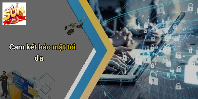 Cam kết bảo mật tối đa