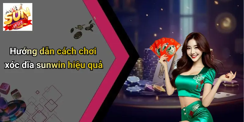 Hướng dẫn cách chơi xóc dĩa sunwin hiệu quả