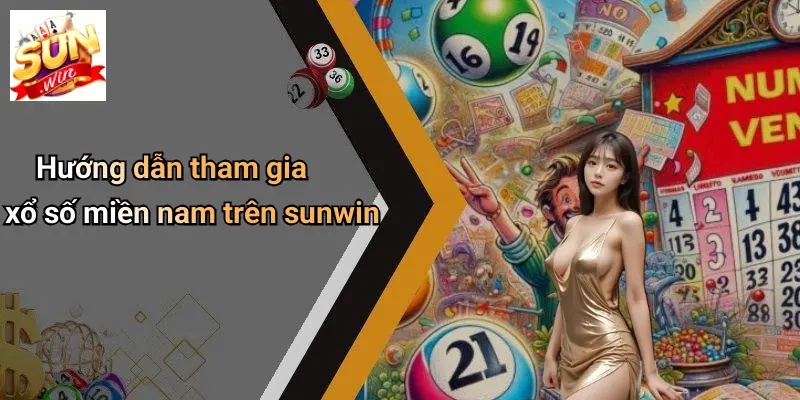 Hướng dẫn tham gia xổ số miền nam trên sunwin