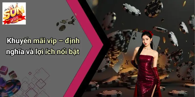 Khuyến mãi vip – định nghĩa và lợi ích nổi bật