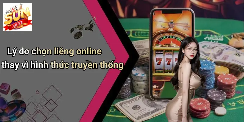 Lý do chọn liêng online thay vì hình thức truyền thống