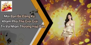 Mời Bạn Bè Đăng Ký: Khám Phá Thế Giới Giải Trí Và Nhận Thưởng Hấp Dẫn