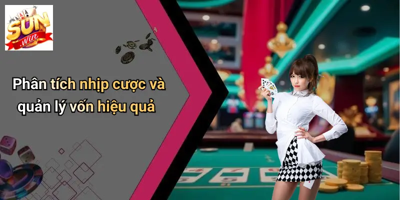 Phân tích nhịp cược và quản lý vốn hiệu quả