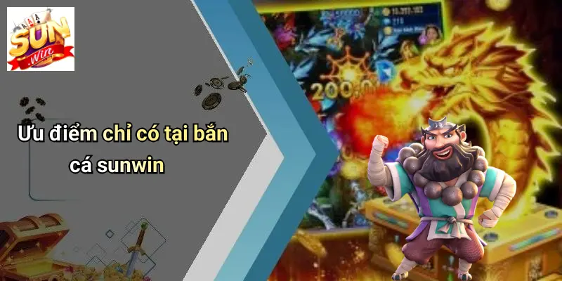 Ưu điểm chỉ có tại bắn cá sunwin