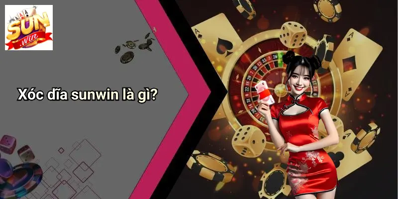Xóc dĩa sunwin là gì?